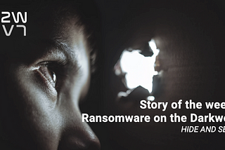 W4 Jun | EN | Story of the week: Ransomware on the Darkweb