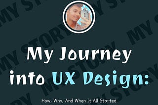 My Journey into UX Design: How, Why, and When it All Started...