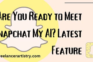 Are You Ready to Meet Snapchat My AI? Latest Feature