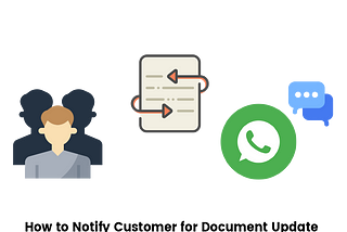 How to Notify Customer for Document Update using Whatsapp Messages ?