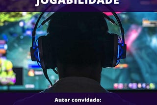 GAMES E PRÁTICAS DE JOGABILIDADE — Autor convidado: Professor Dr. Richard Gonçalves André
