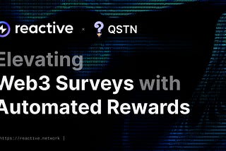 Reactive Network x QSTN: Elevating Web3 Surveys with Automated Rewards