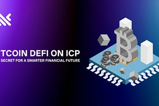 Bitcoin DeFi on ICP: The Secret for a Smarter Financial Future