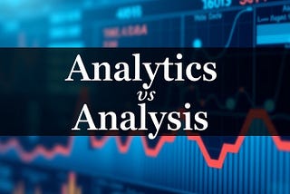 Analytics vs Analysis : Key Differences