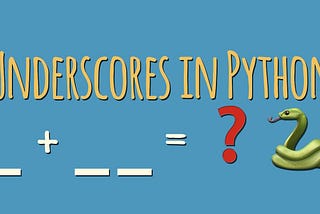 Meaning of Underscores ( _ & __ ) in Python Variable Names