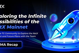 【Recap】Exploring the Unique Innovations and Endless Possibilities of the NetX Mainnet