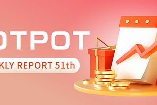 Hotpot V3 51th Weekly Report