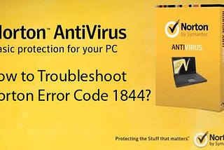 How to Troubleshoot Norton Error Code 1844?