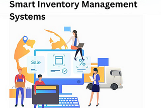 Unlocking the Power of Smart Inventory Management Systems
