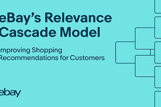 Improving Shopping Recommendations for Customers Through eBay’s Relevance Cascade Model