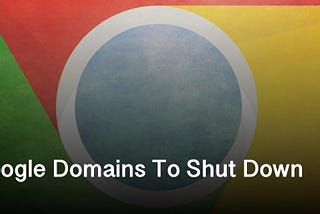 Google Domains To Shut Down