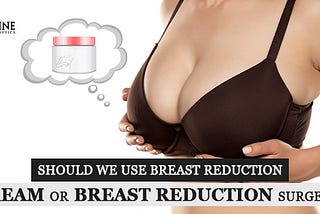 Why Breast reduction surgery is Better Option for Reduce Size