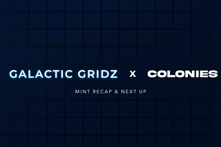 Galactic Gridz x Colonies — Mint Recap, Analytics, Secondary Market, Ideas & Bounty Program 🚨