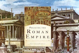 “Policing the Roman Empire: Soldiers, Administration and Public Order” Book Review