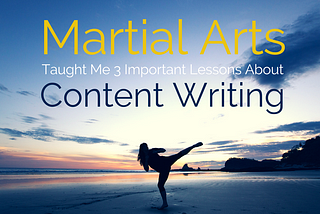 Martial Arts Taught Me 3 Important Lessons About Content Writing