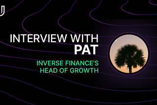 Speed Dating with Pat-Inverse Finance’s new Growth Lead