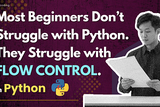 Python feels confusing at first — not because it’s hard,
but because flow control is misunderstood.