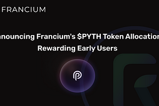 Announcing Francium’s $PYTH Token Allocation: Rewarding Early Users