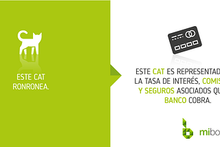 Este cat ronronea, y este CAT es representado por la tasa de interés, comisiones y seguros…