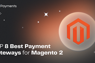 TOP 8 Best Payment Gateways for Magento 2