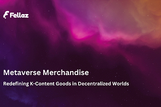 Metaverse Merchandise: Redefining K-Content Goods in Decentralized Worlds