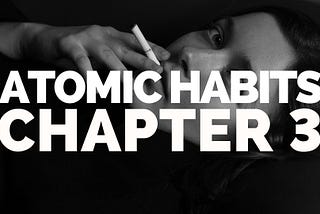 4 Steps To Better Habits | Atomic Habits Book Summary — Chapter 3 (James Clear)