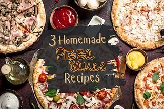 Homemade Pizza Sauce: 3 Delicious Recipes