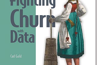 Forecasting Churn Risk with Machine Learning, Part 2 — Fighting Churn With Data