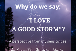 Why Do We Say “I LOVE A GOOD STORM” ?