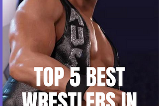 Top 5 Best Wrestlers in WWE 2K23