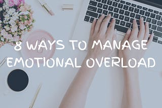 8 ways to manage emotional overload