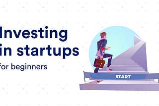 Investing in Startups for Beginners
