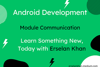 Communication between Modules in Android | Erselan Khan