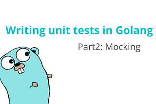 Writing unit tests in Golang Part 2: Mocking
