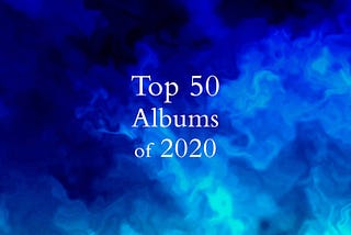 The Top 50 Albums of 2020