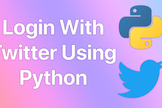 Login With Twitter in Python — A 2020 Guide