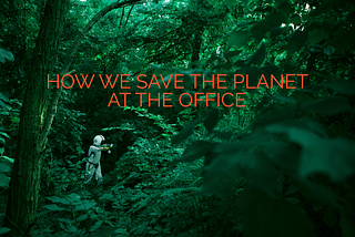 5 ways to save the planet at the office