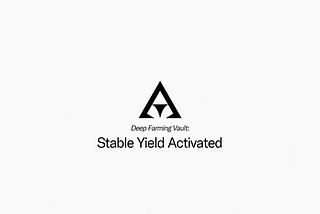 Deep Farming Vault: Stable Yield Activated