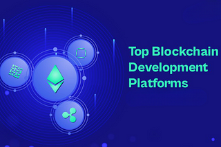 10 Best Blockchain Development Platforms in 2024 and Beyond