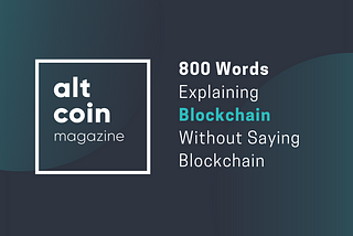 800 Words Explaining Blockchain Without Saying Blockchain