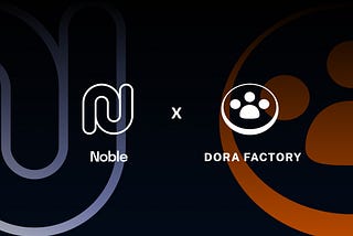 Dora Factory Announced as a Genesis Validator for Noble Protocol