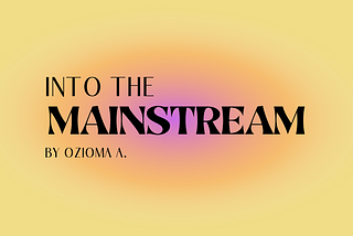 my womanist musings: Into the Mainstream