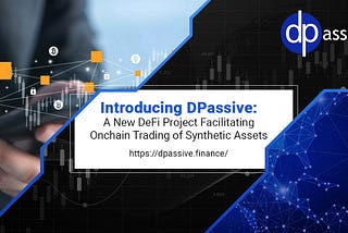 Introducing dPassive: A new DeFi project facilitating onchain trading of synthetic assets