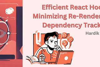 Efficient React Hooks: Minimizing Re-Renders with Dependency Tracking