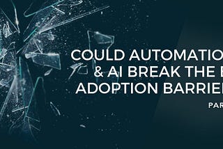 Part 2 — Could Automation and AI break the BI adoption barrier?