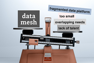 When a Data Mesh Doesn’t Make Sense for Your Organization