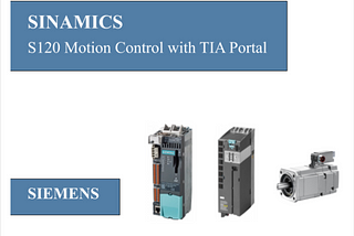 Sinamics S120 Motion Control Using S7–1500 and TIA Portal
