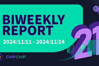 CHIPCHIP Biweekly Report #21: November 11 to November 24 2024