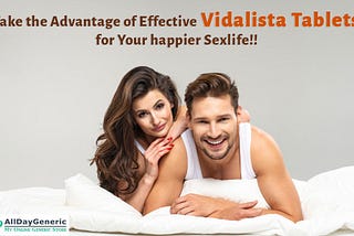 Discover the Advantage of Vidalista, For a Happier Sex Life