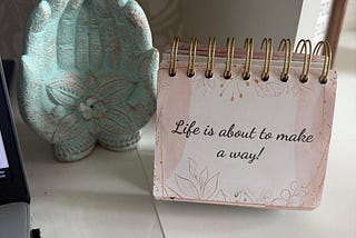 Life Is About to Make a Way!